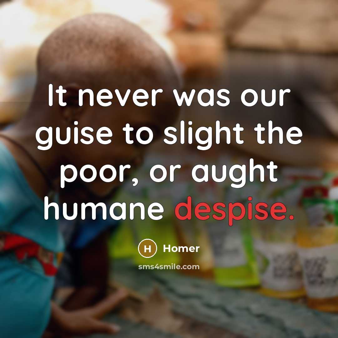 “It never was our guise to slight the poor, or…” quote by Homer