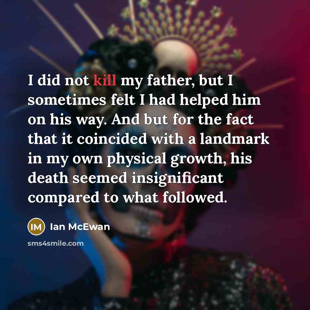 “I did not kill my father, but I sometimes felt…” quote by Ian Mcewan