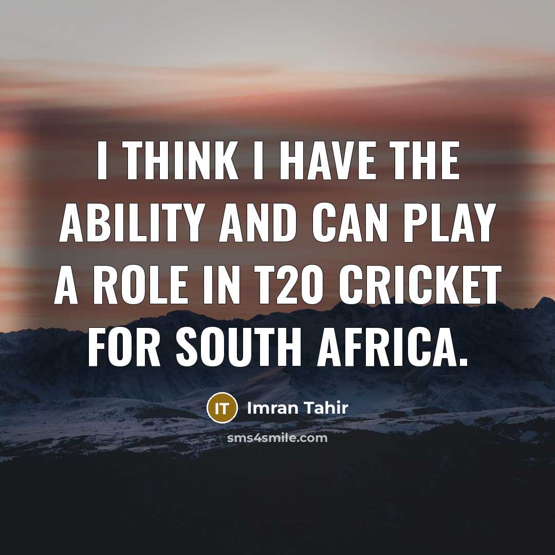 “I think I have the ability and can play a role in T20 cricket for South Africa.” quote by Imran Tahir