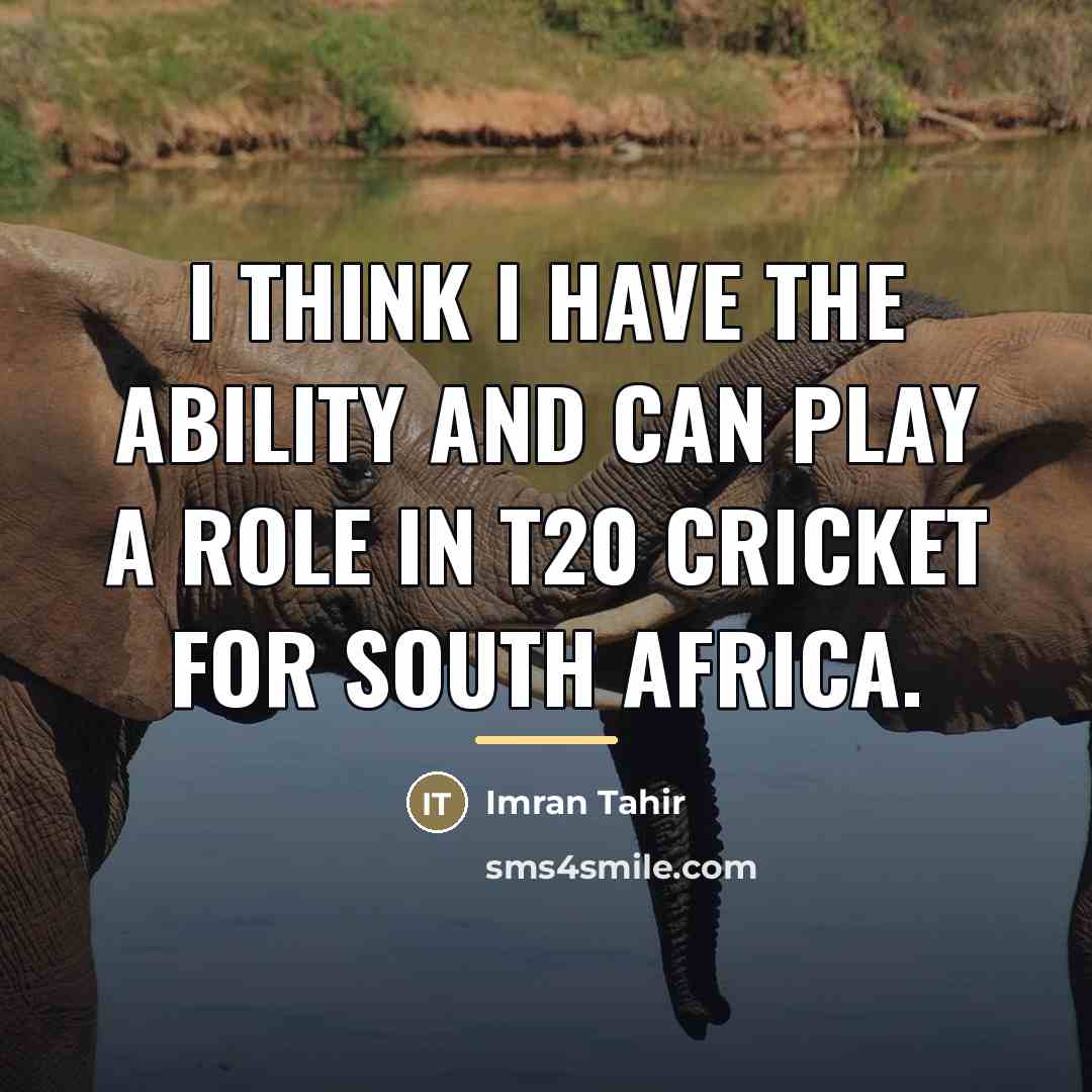 “I think I have the ability and can play a…” quote by Imran Tahir