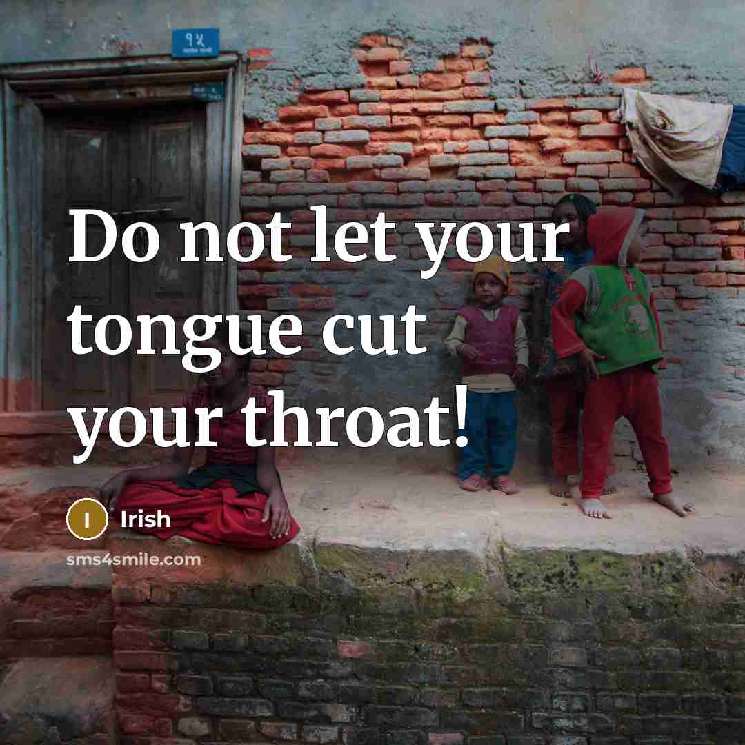 “Do not let your tongue cut your throat!” quote by Irish
