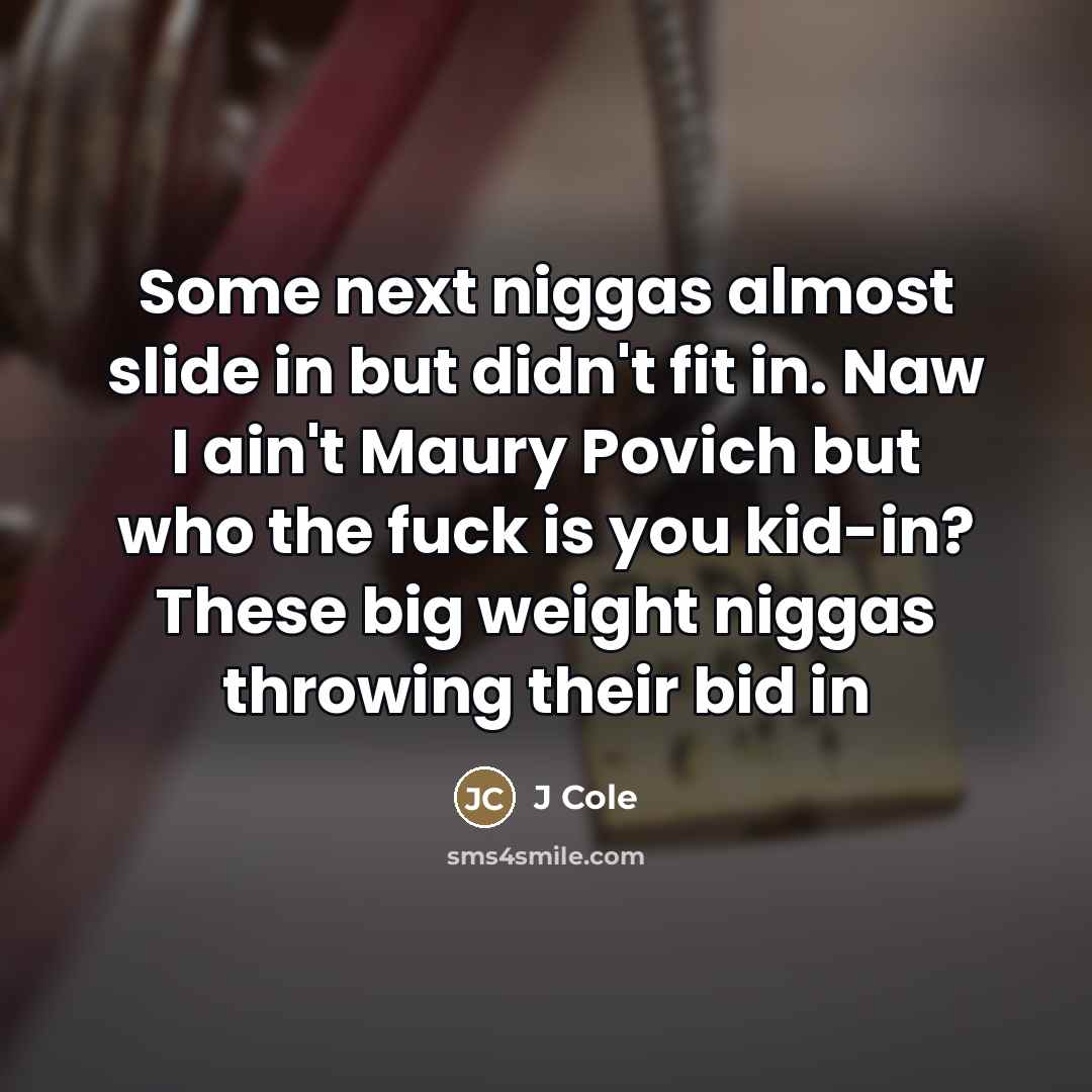 “Some next niggas almost slide in but didn't fit in.…” quote by J Cole
