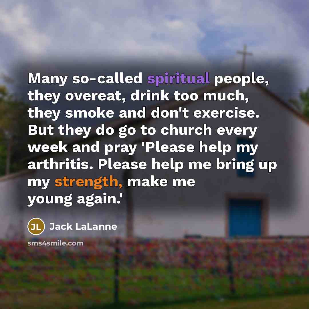 “Many so-called spiritual people, they overeat, drink too much, they…” quote by Jack LaLanne