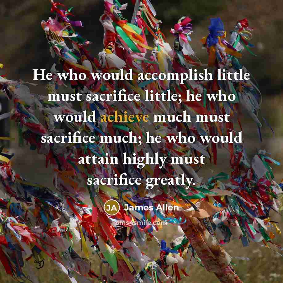 “He who would accomplish little must sacrifice little; he who…” quote by James Allen