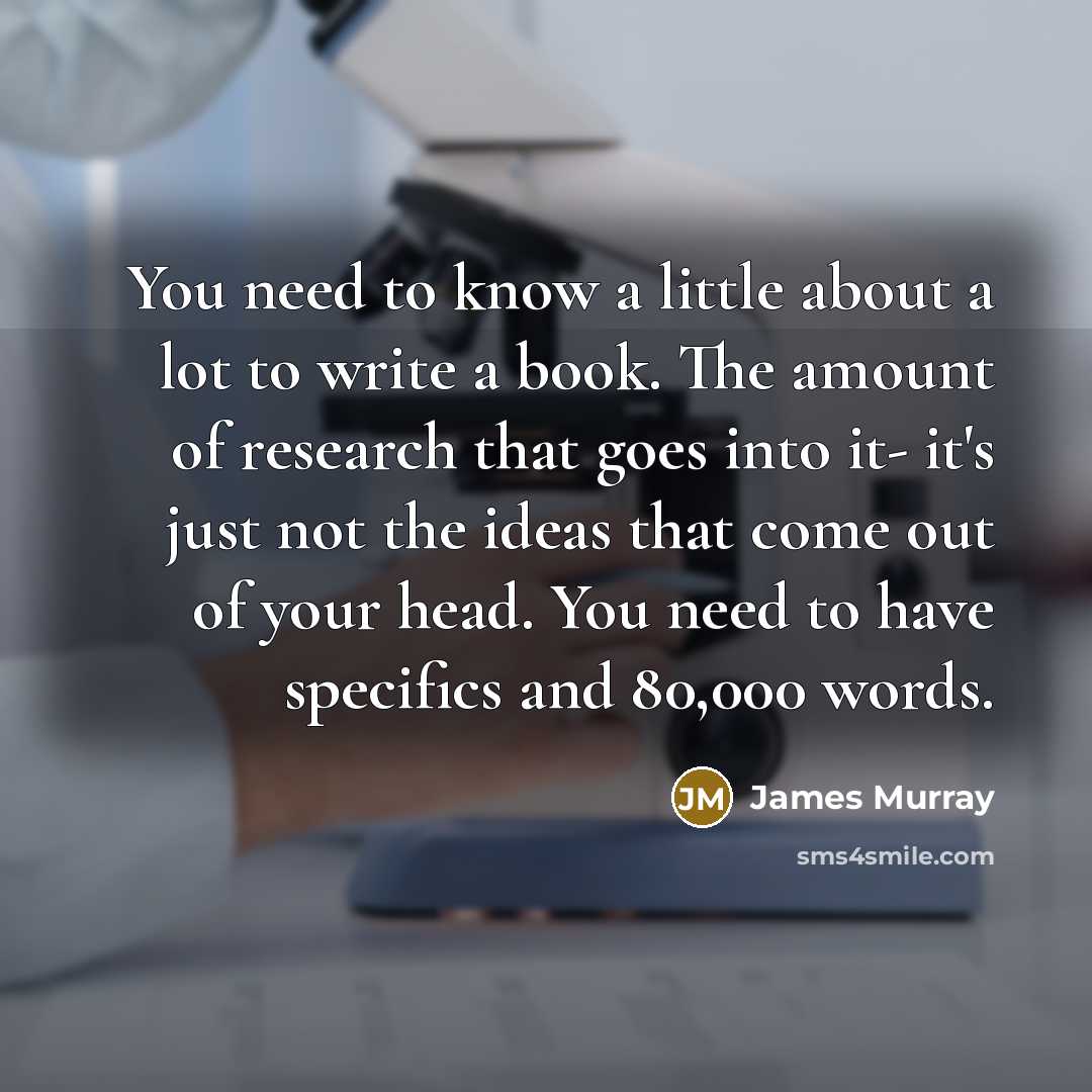 “You need to know a little about a lot to…” quote by James Murray