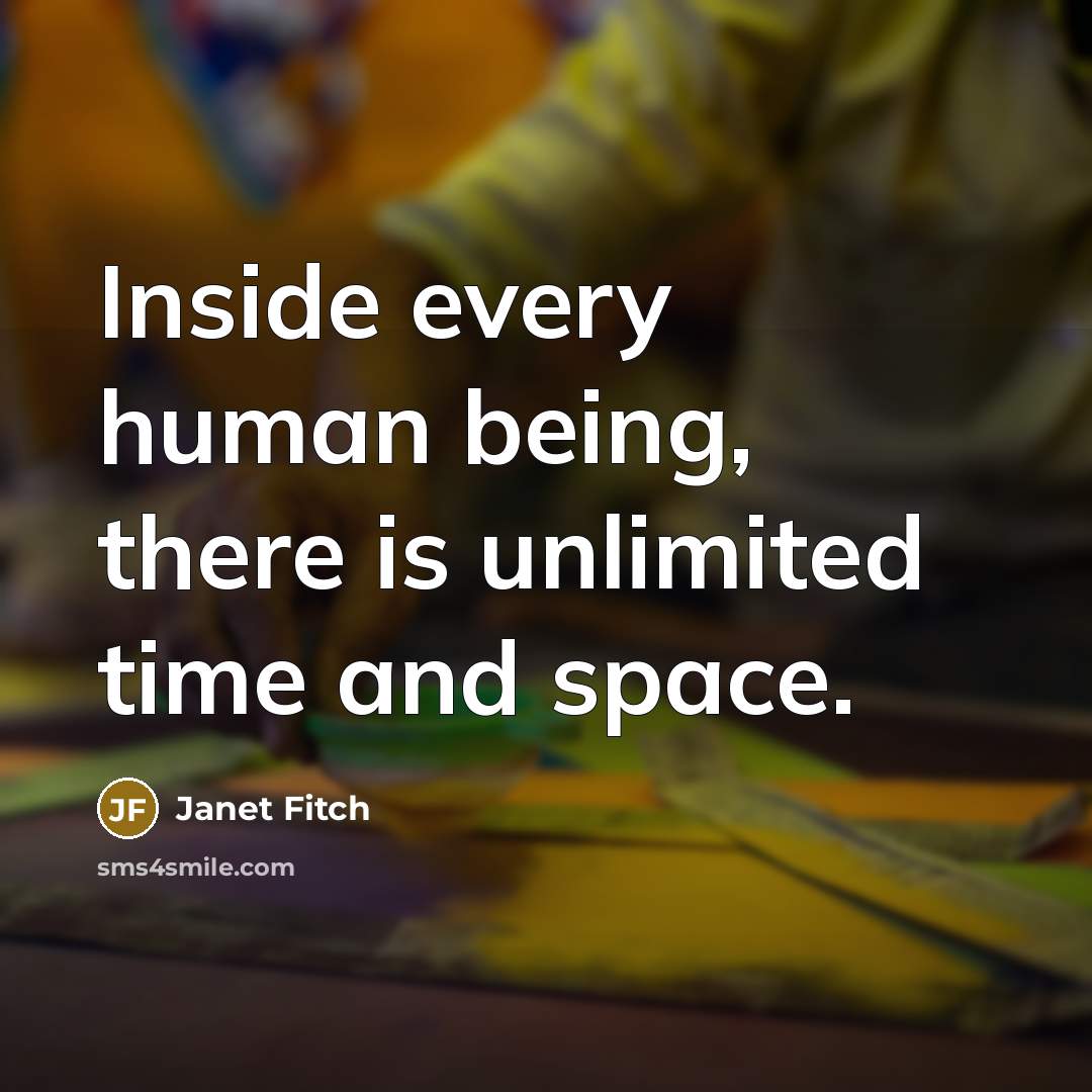 “Inside every human being, there is unlimited time and space.…” quote by Janet Fitch