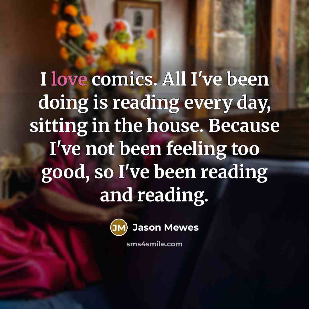 “I love comics. All I've been doing is reading every…” quote by Jason Mewes