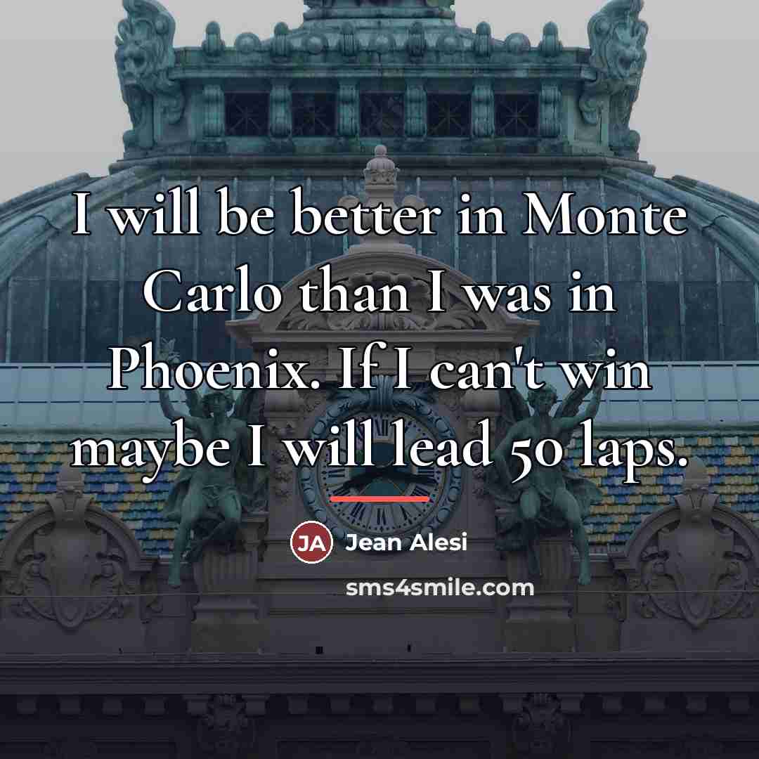 “I will be better in Monte Carlo than I was…” quote by Jean Alesi