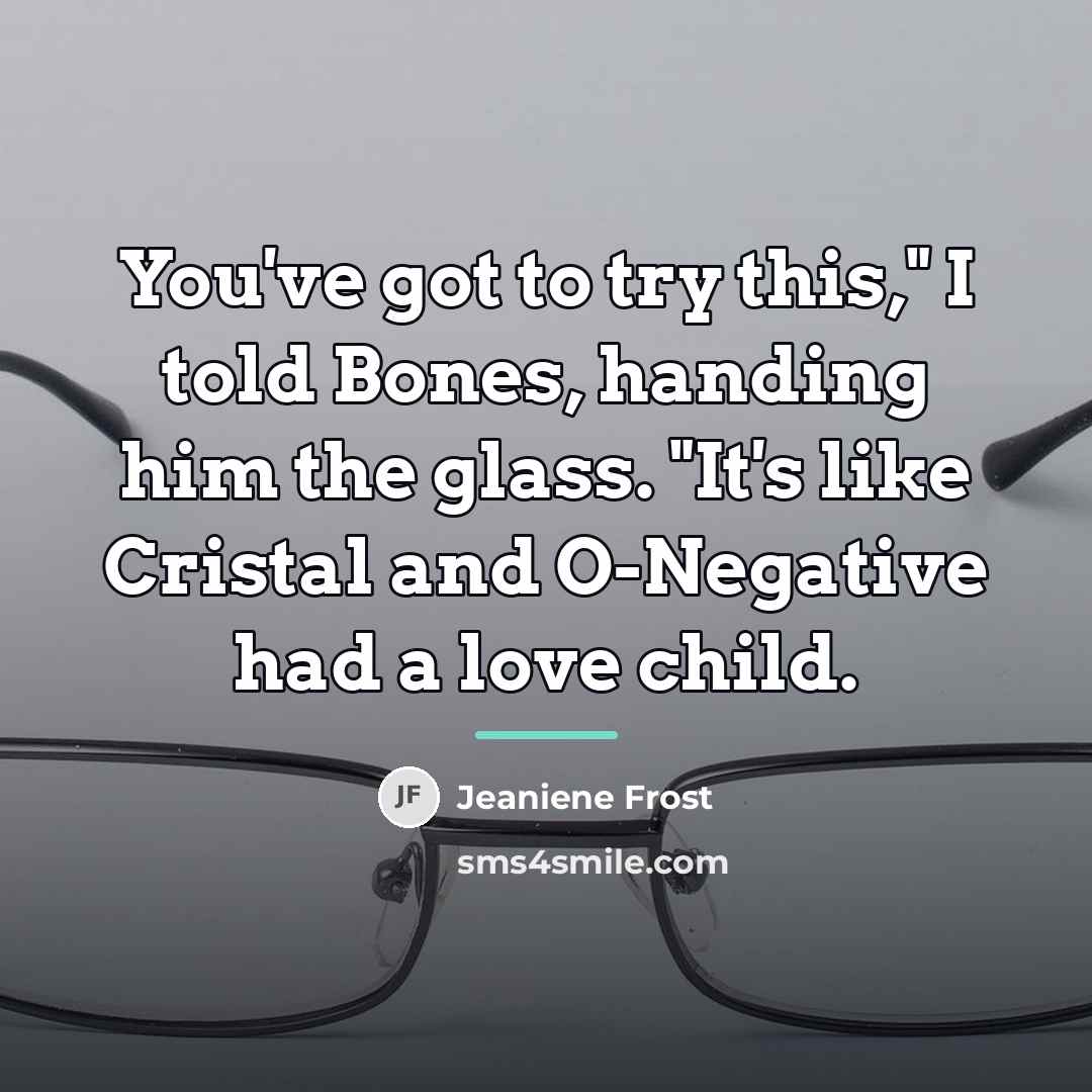 “You've got to try this," I told Bones, handing him…” quote by Jeaniene Frost