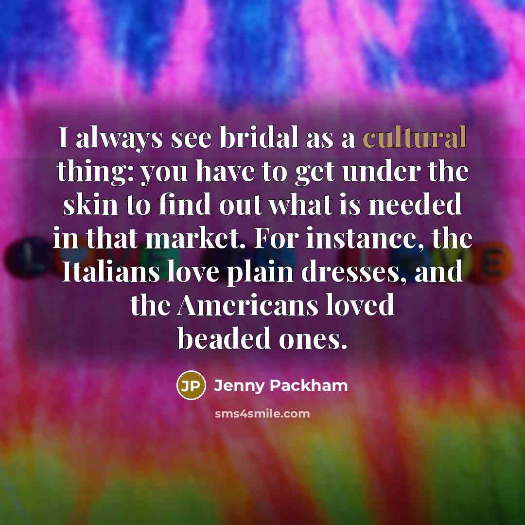 “I always see bridal as a cultural thing: you have…” quote by Jenny Packham