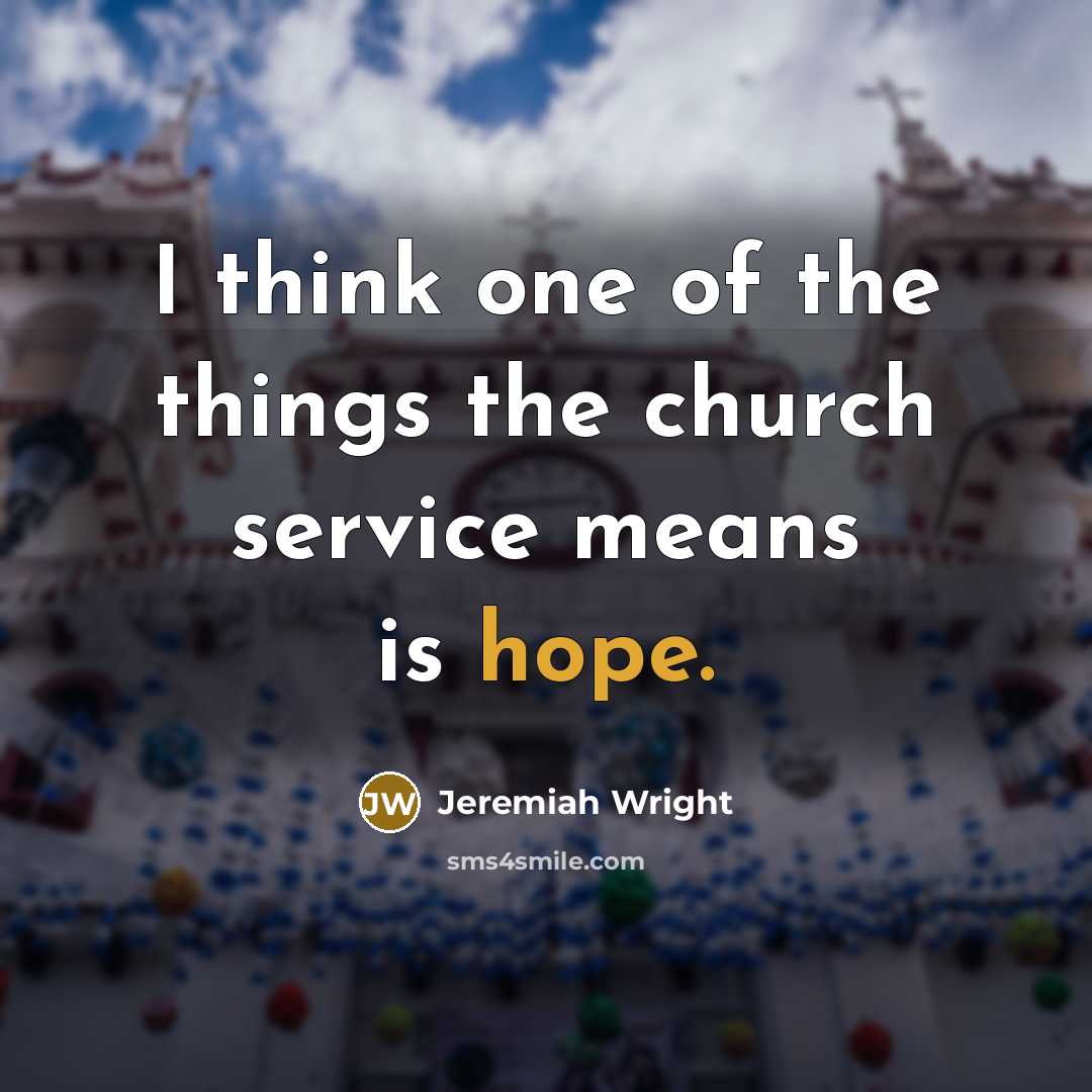 “I think one of the things the church service means…” quote by Jeremiah Wright