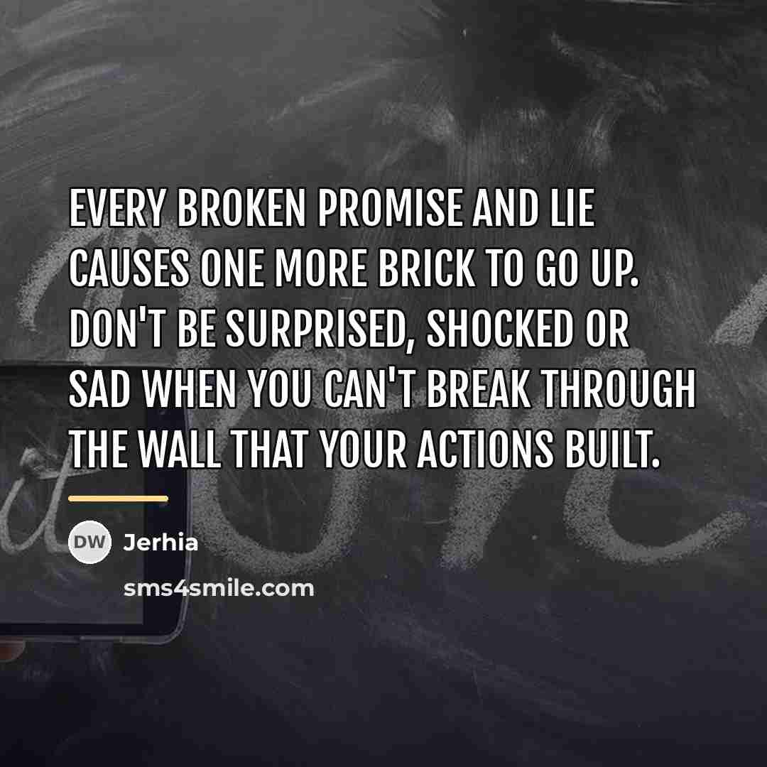 “Every broken promise and lie causes one more brick to…” quote by Jerhia