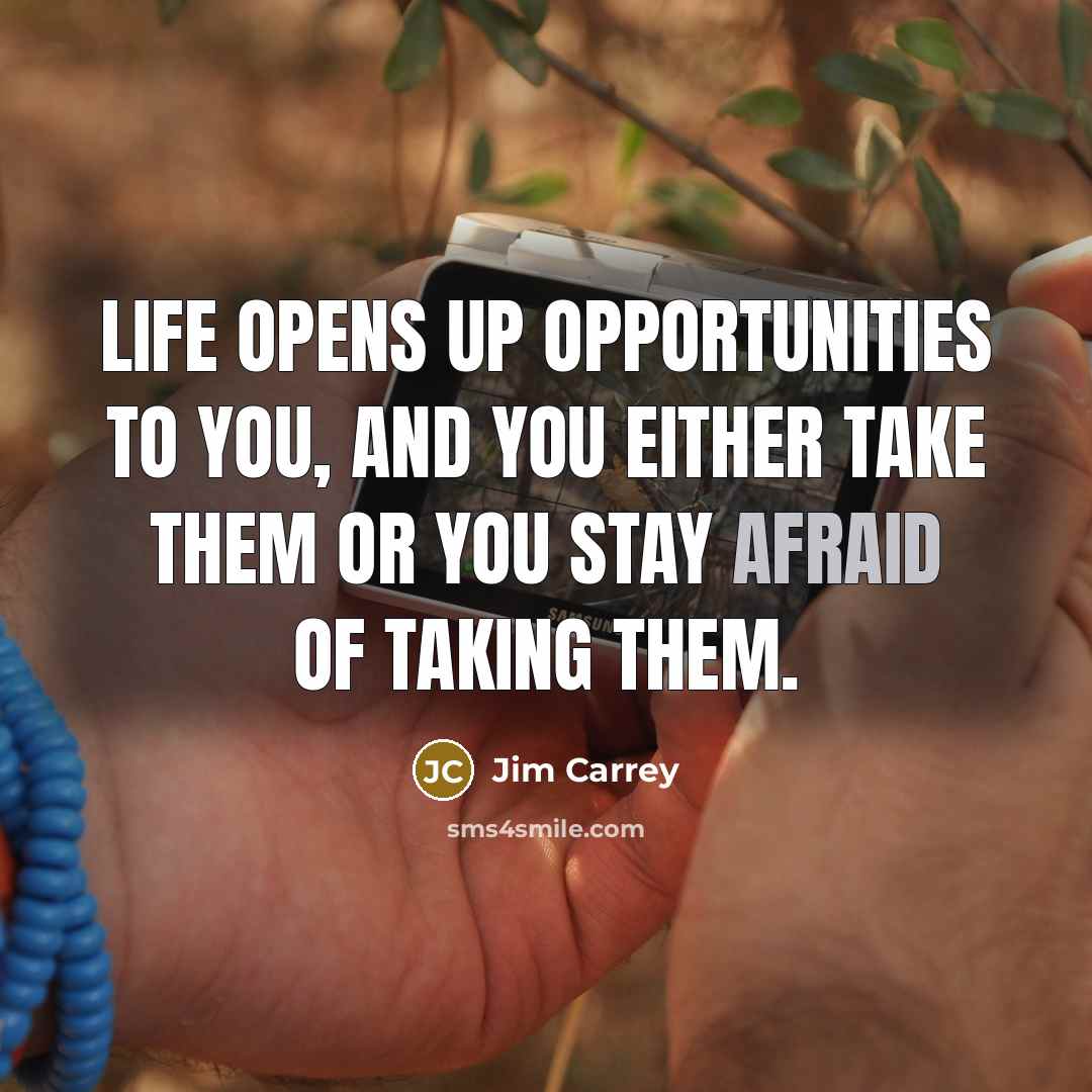 “Life opens up opportunities to you, and you either take…” quote by Jim Carrey