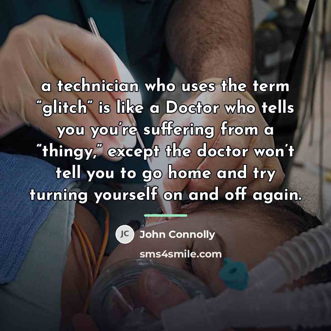 “a technician who uses the term “glitch” is like a…” quote by John Connolly
