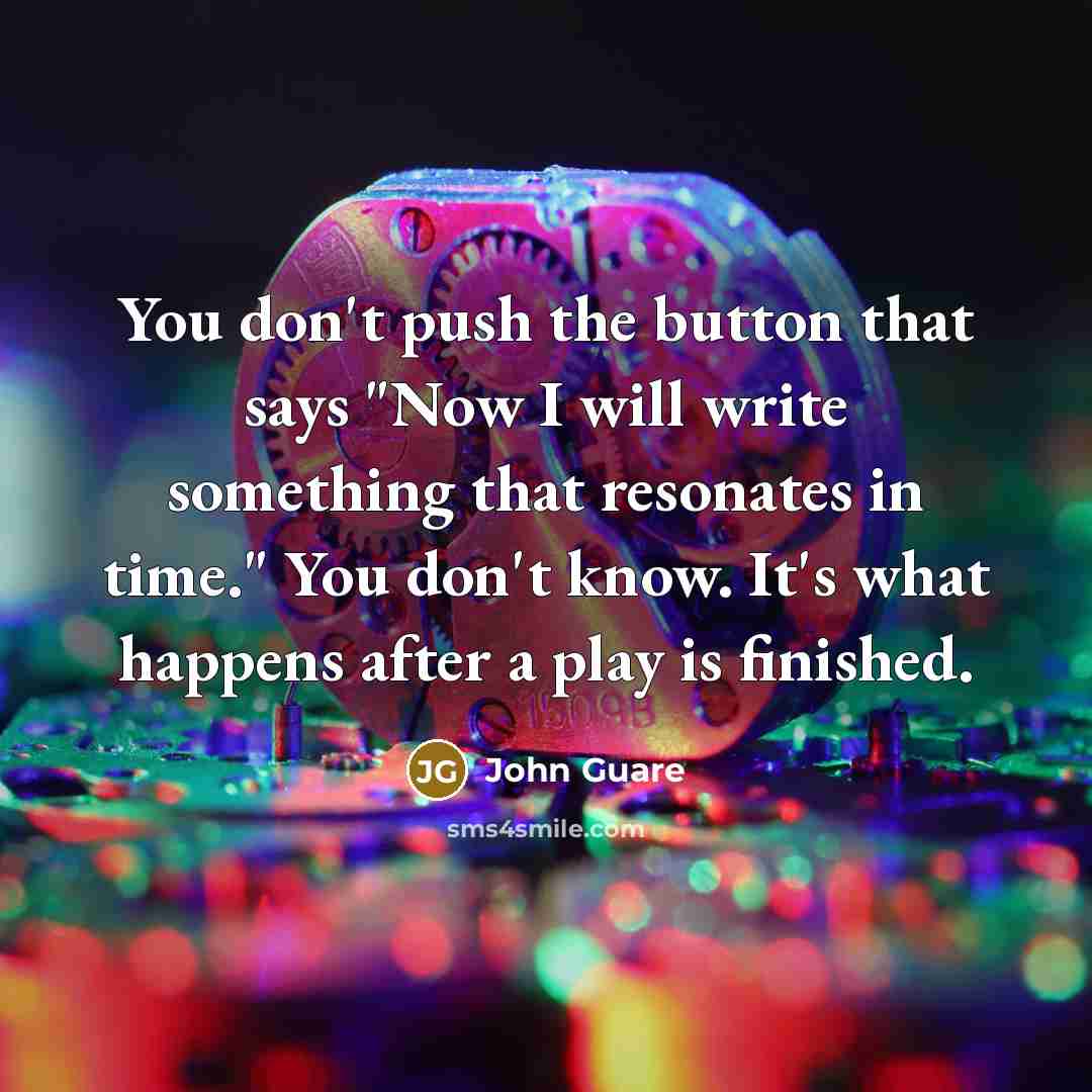 “You don't push the button that says "Now I will…” quote by John Guare