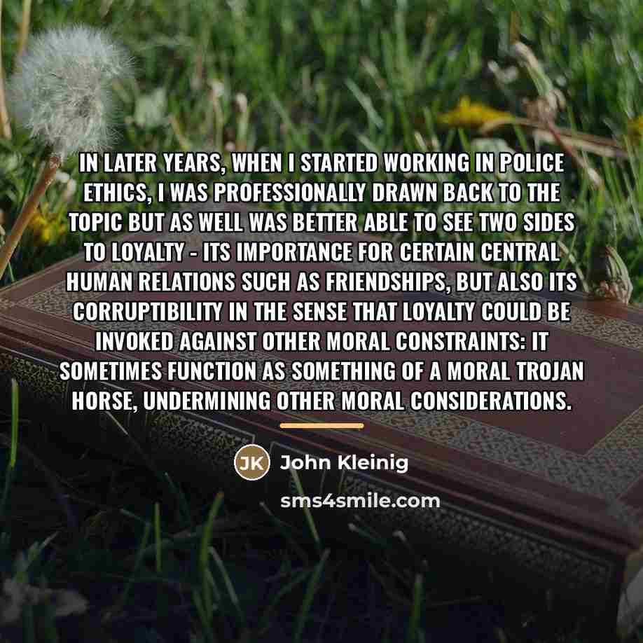 “In later years, when I started working in police ethics,…” quote by John Kleinig