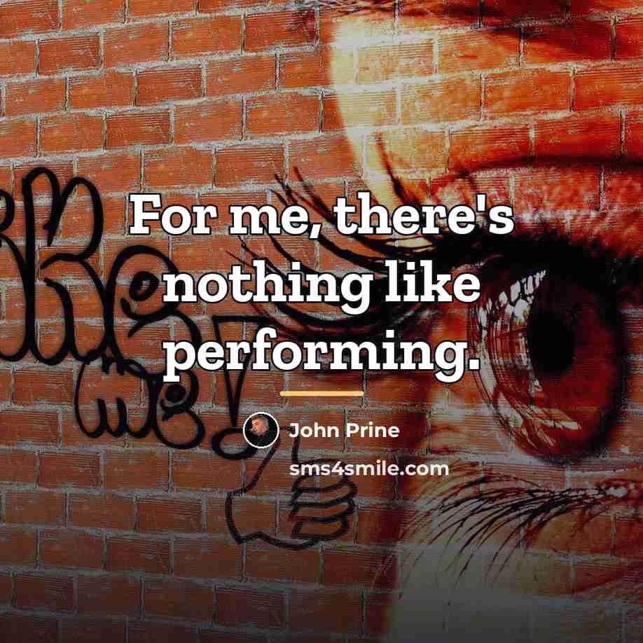 “For me, there's nothing like performing.…” quote by John Prine