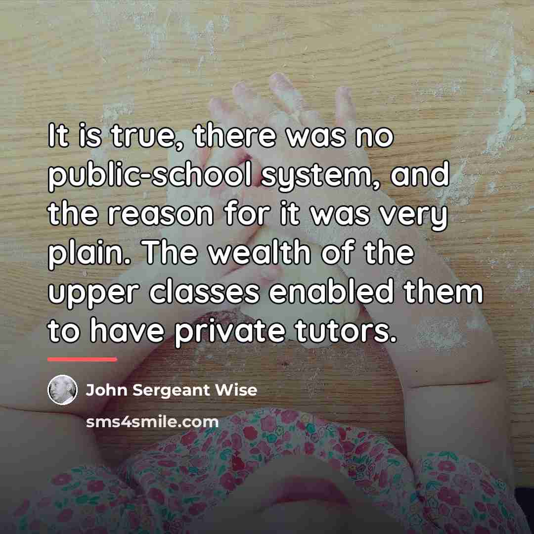 “It is true, there was no public-school system, and the…” quote by John Sergeant Wise