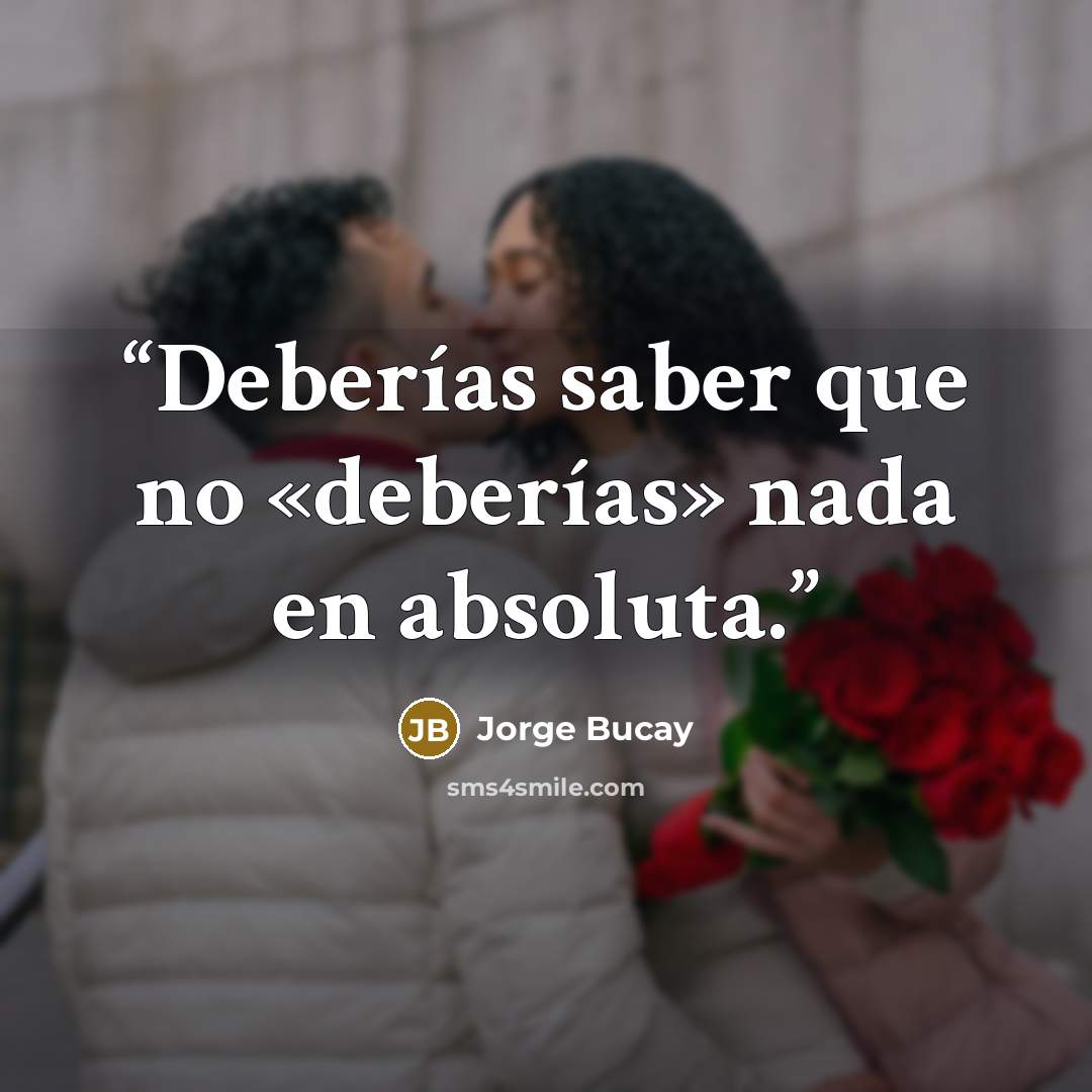 “Deberías saber que no «deberías» nada en absoluta.” quote by Jorge Bucay