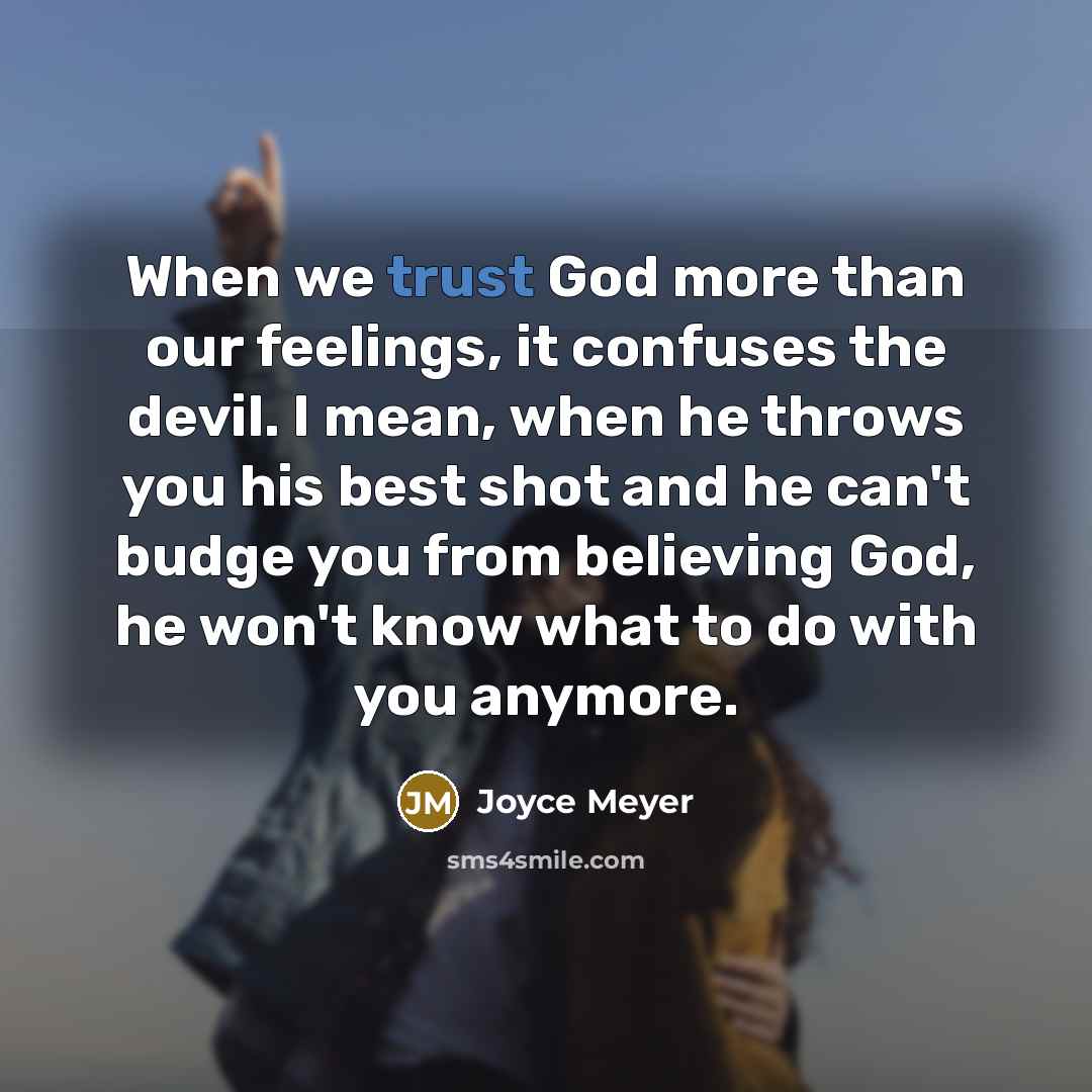 “When we trust God more than our feelings, it confuses…” quote by Joyce Meyer