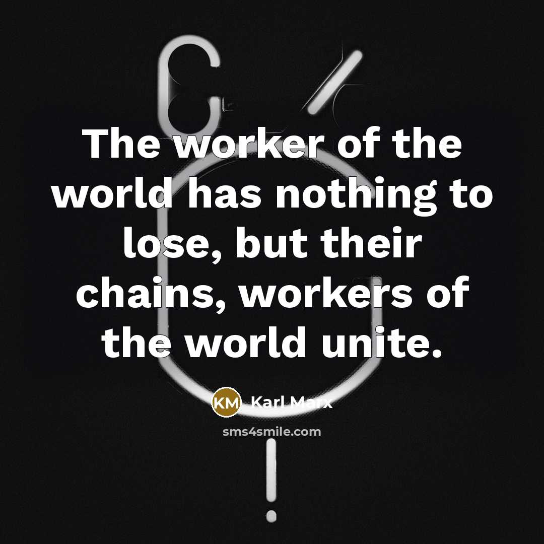 “The worker of the world has nothing to lose, but…” quote by Karl Marx