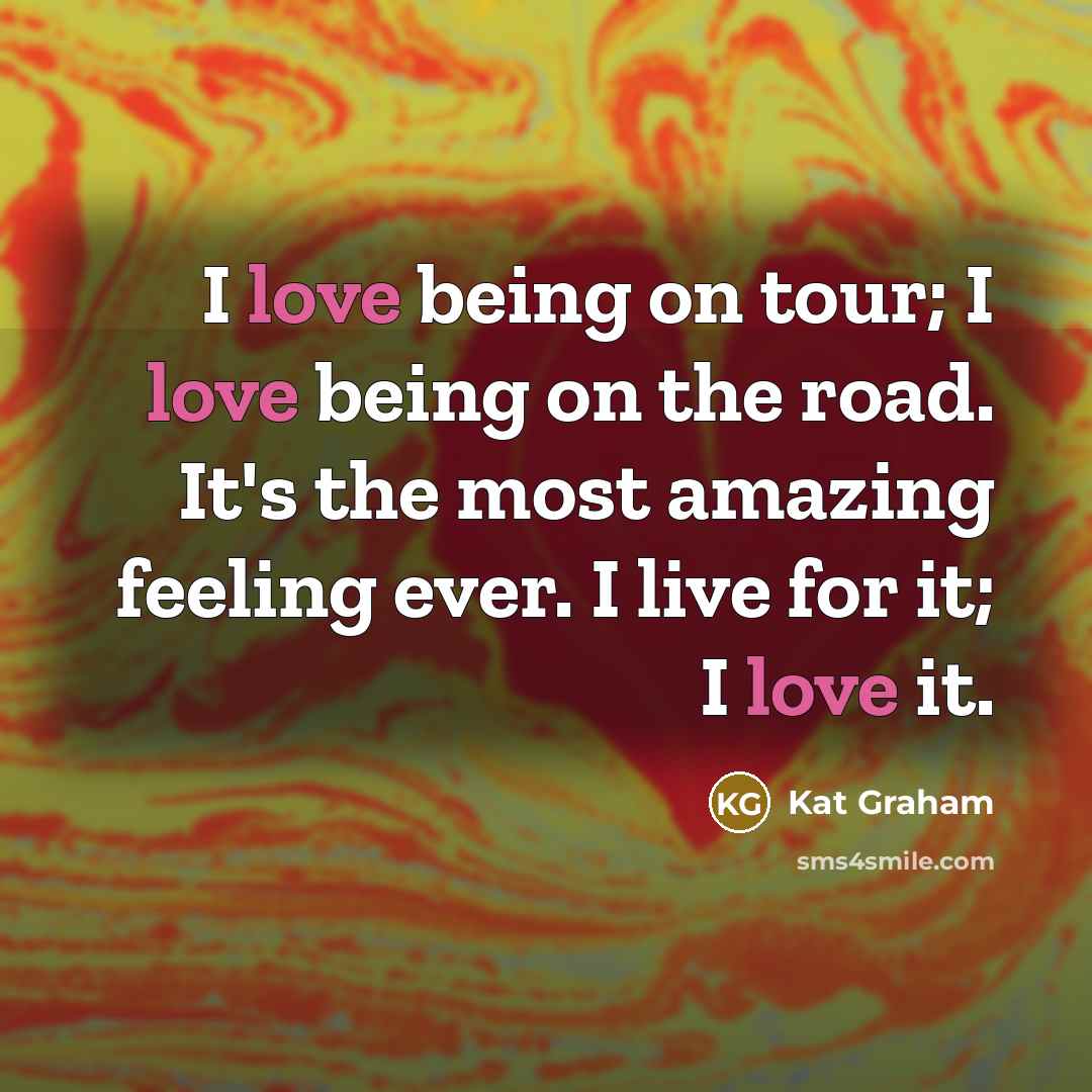 “I love being on tour; I love being on the…” quote by Kat Graham