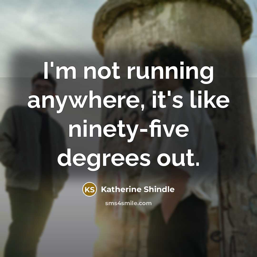 “I'm not running anywhere, it's like ninety-five degrees out.…” quote by Katherine Shindle