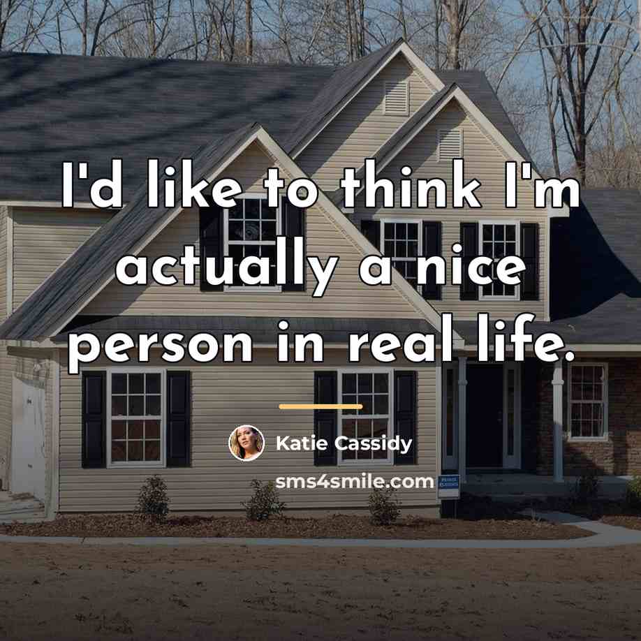“I'd like to think I'm actually a nice person in…” quote by Katie Cassidy