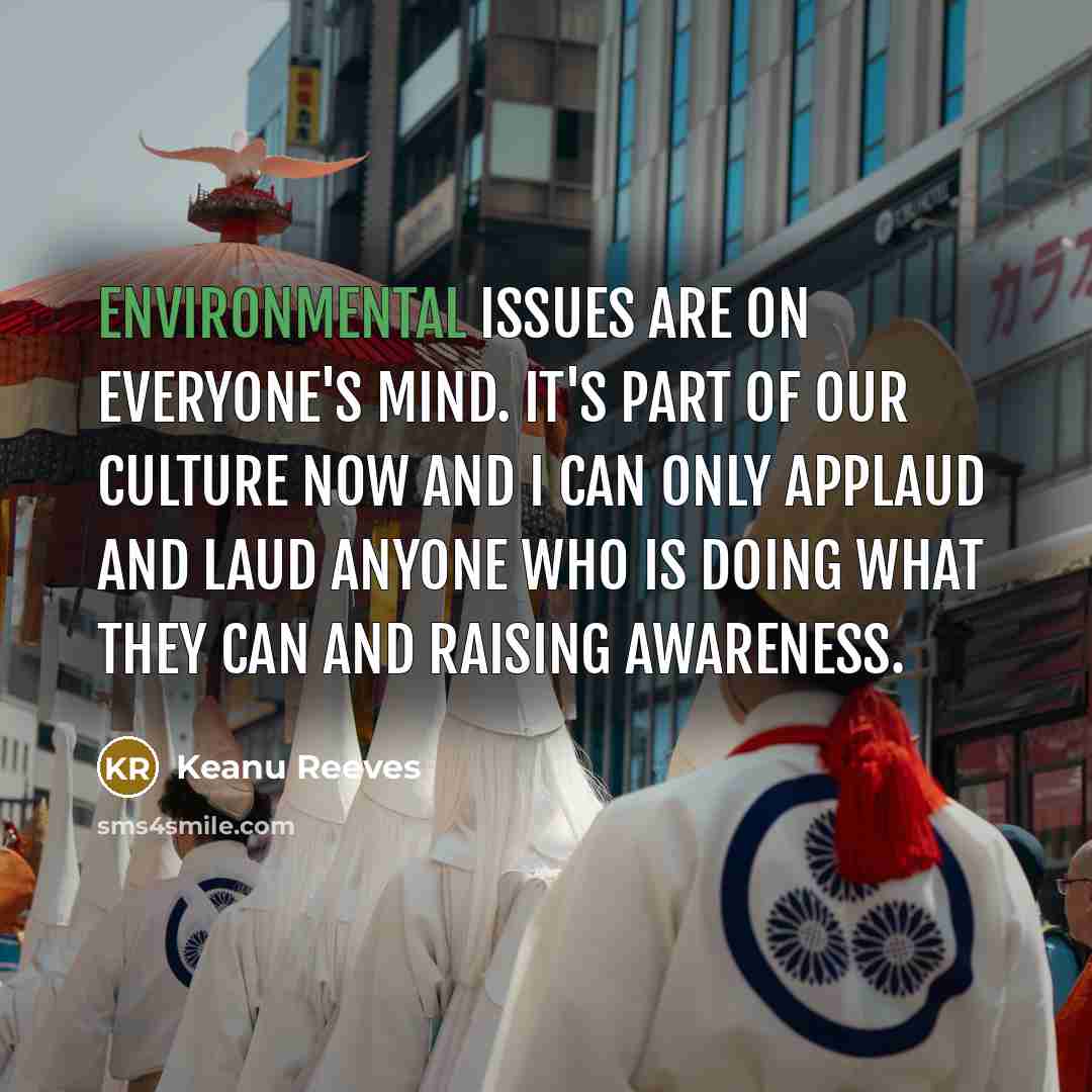 “Environmental issues are on everyone's mind. It's part of our…” quote by Keanu Reeves