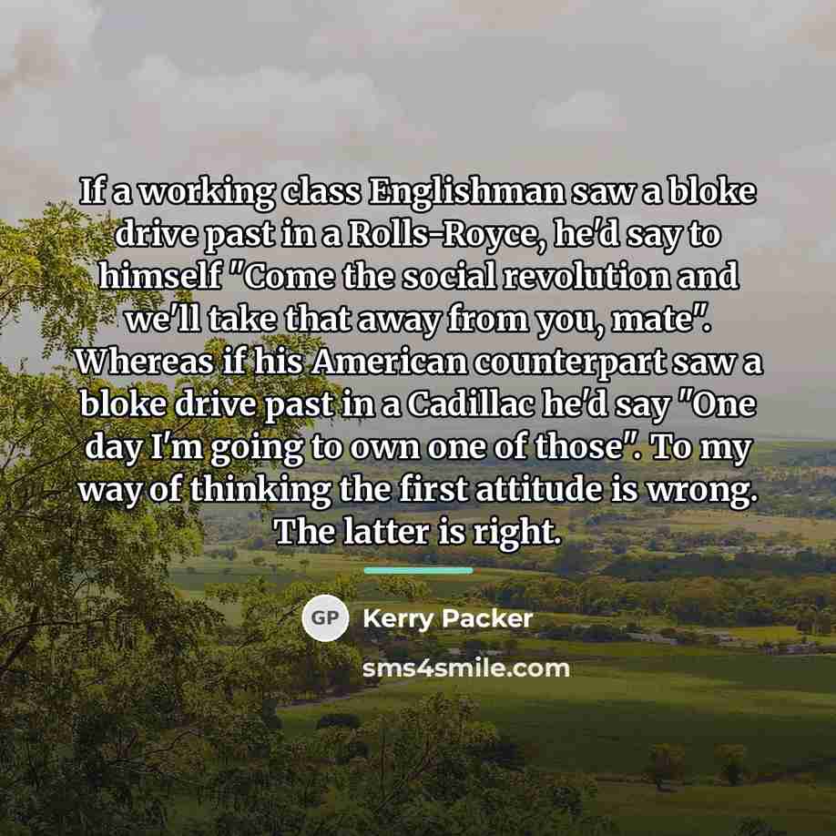 “If a working class Englishman saw a bloke drive past…” quote by Kerry Packer