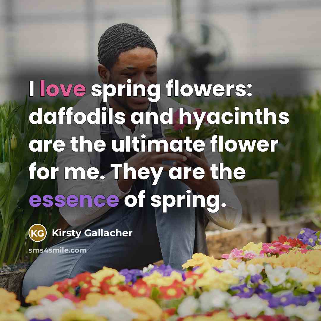 “I love spring flowers: daffodils and hyacinths are the ultimate…” quote by Kirsty Gallacher