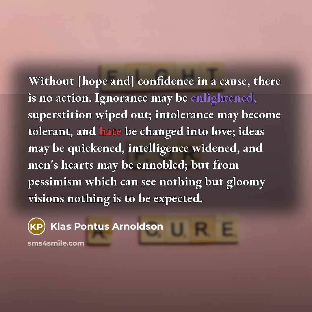 “Without [hope and] confidence in a cause, there is no…” quote by Klas Pontus Arnoldson