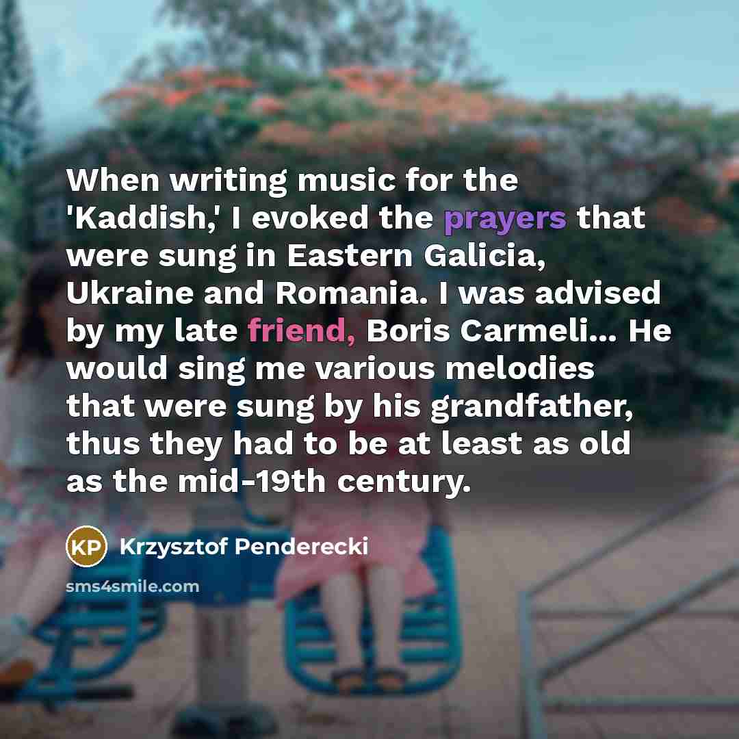 “When writing music for the 'Kaddish,' I evoked the prayers…” quote by Krzysztof Penderecki