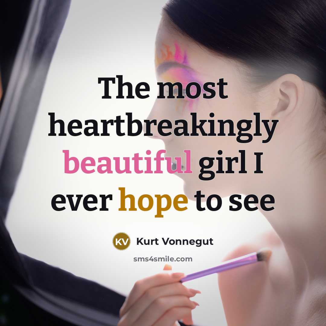 “The most heartbreakingly beautiful girl I ever hope to see…” quote by Kurt Vonnegut