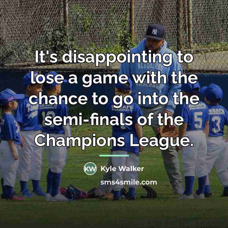 “It's disappointing to lose a game with the chance to…” quote by Kyle Walker