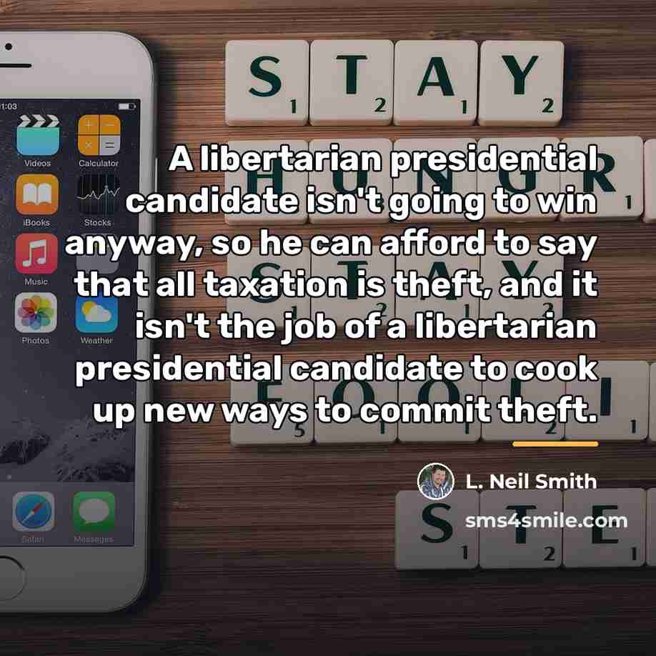 “A libertarian presidential candidate isn't going to win anyway, so…” quote by L. Neil Smith