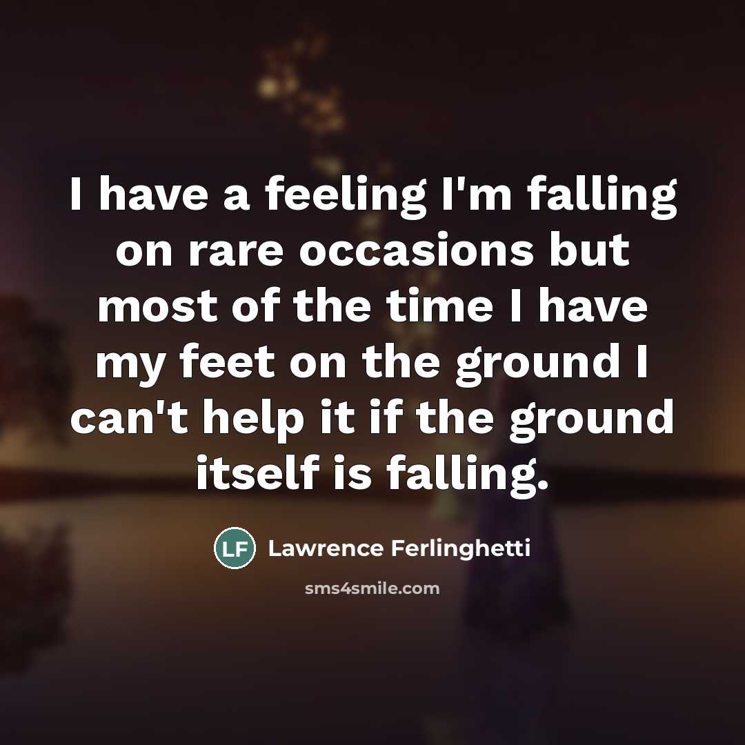 “I have a feeling I'm falling on rare occasions but…” quote by Lawrence Ferlinghetti
