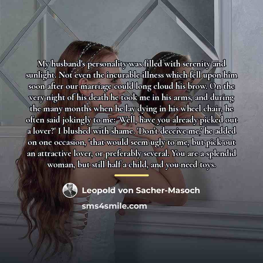 “My husband's personality was filled with serenity and sunlight. Not…” quote by Leopold von Sacher-Masoch