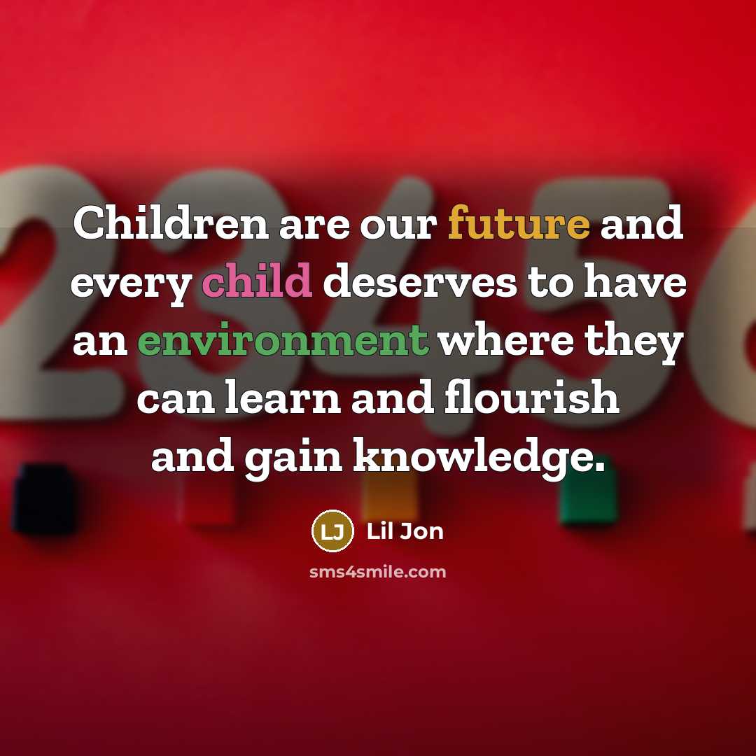 “Children are our future and every child deserves to have…” quote by Lil Jon