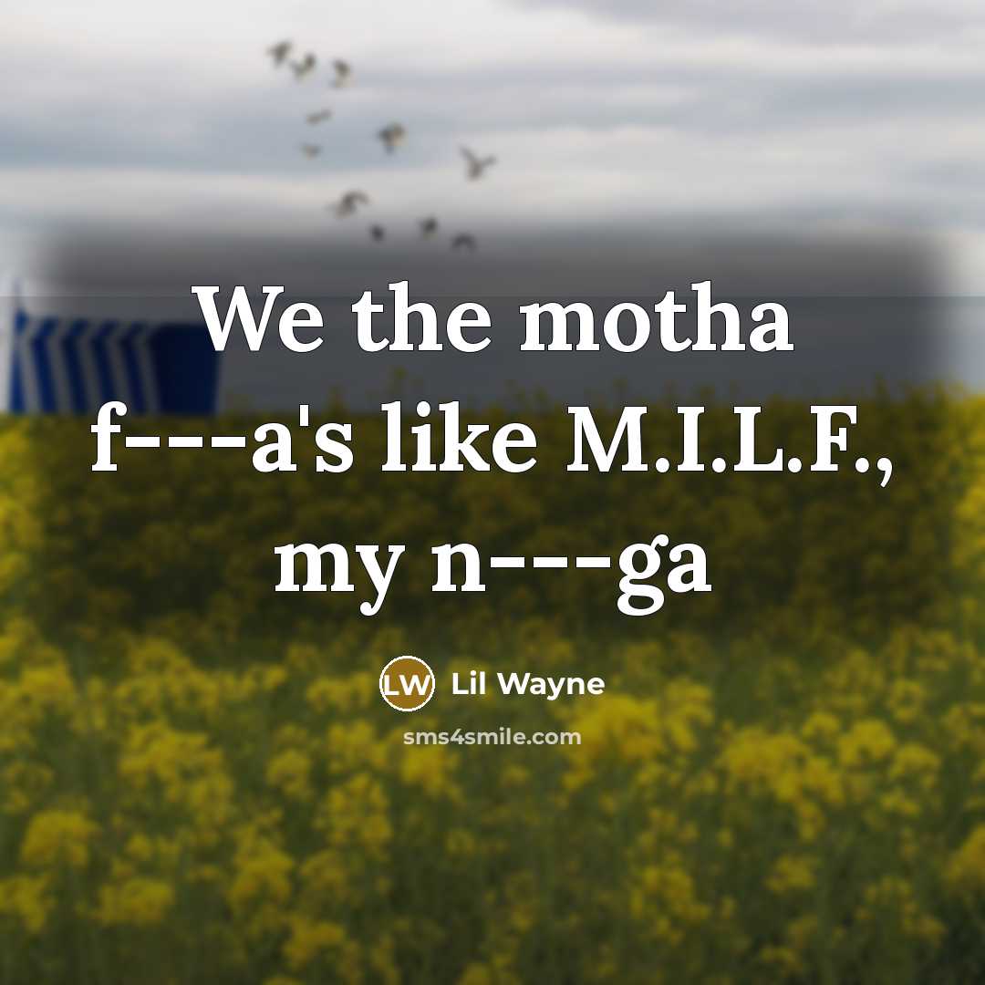 “We the motha f---a's like M.I.L.F., my n---ga” quote by Lil Wayne