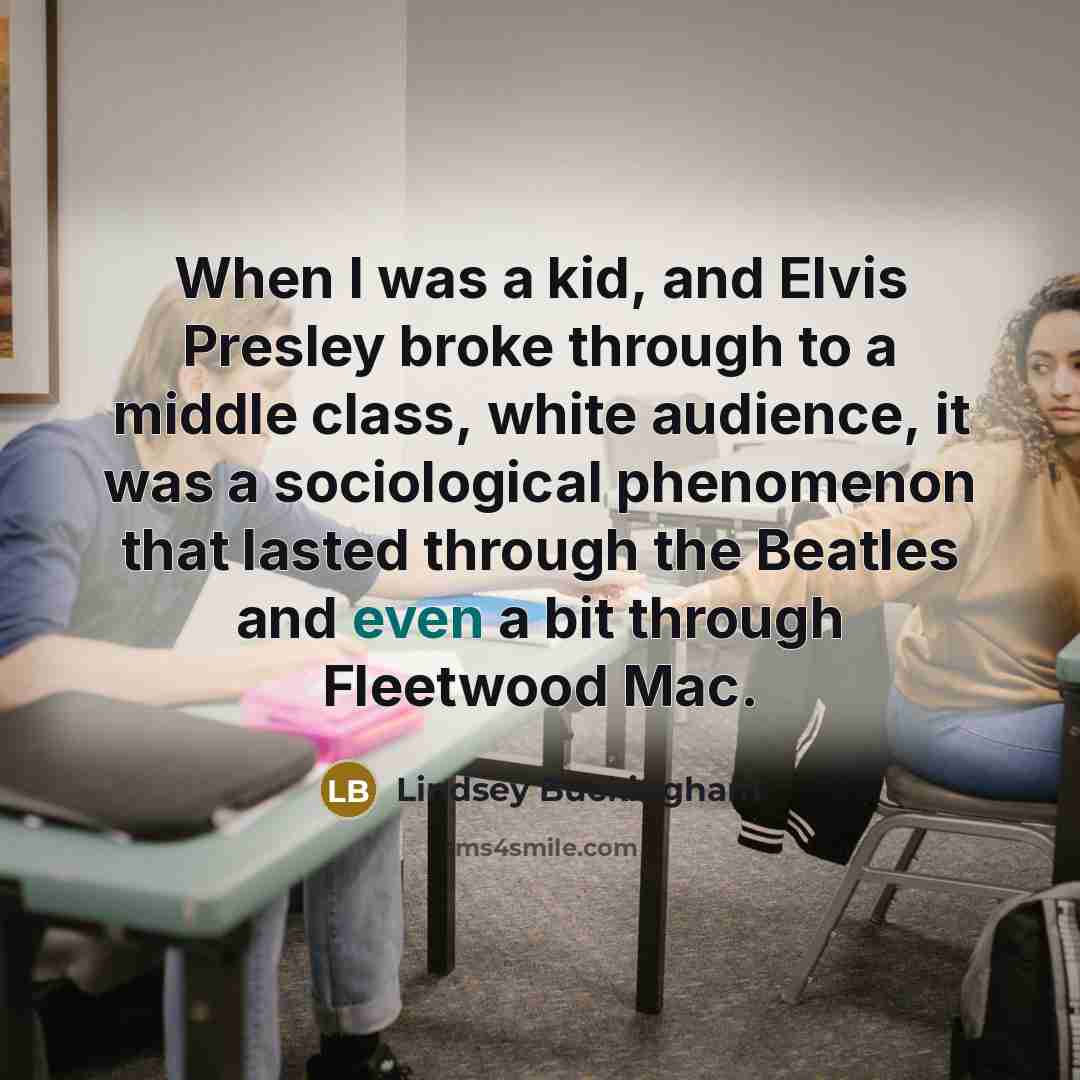 “When I was a kid, and Elvis Presley broke through…” quote by Lindsey Buckingham