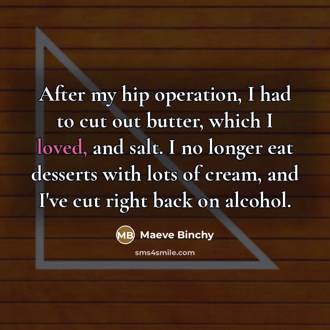 “After my hip operation, I had to cut out butter,…” quote by Maeve Binchy