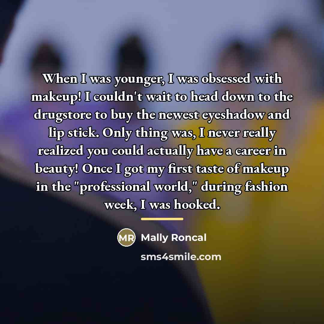 “When I was younger, I was obsessed with makeup! I…” quote by Mally Roncal