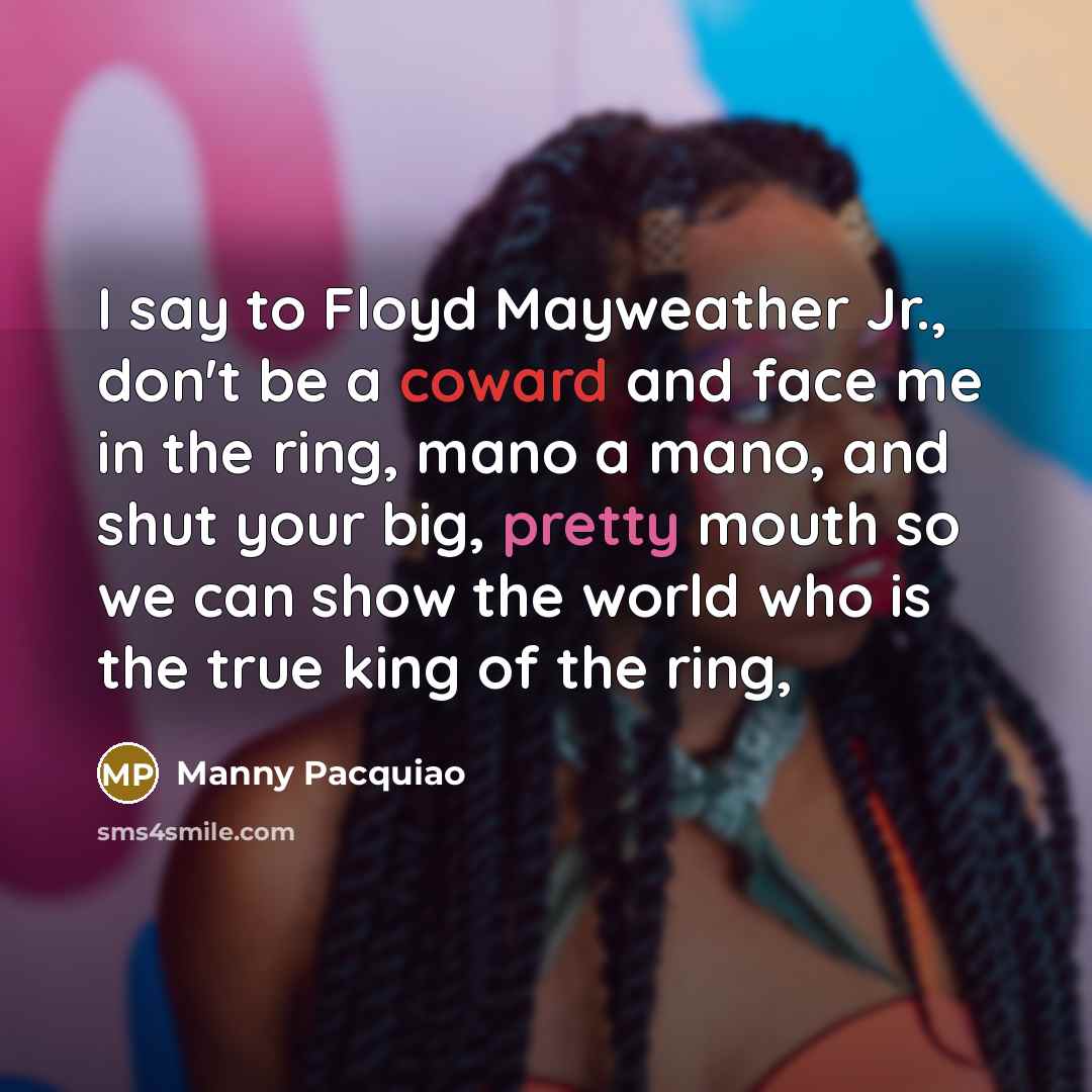 “I say to Floyd Mayweather Jr., don't be a coward…” quote by Manny Pacquiao
