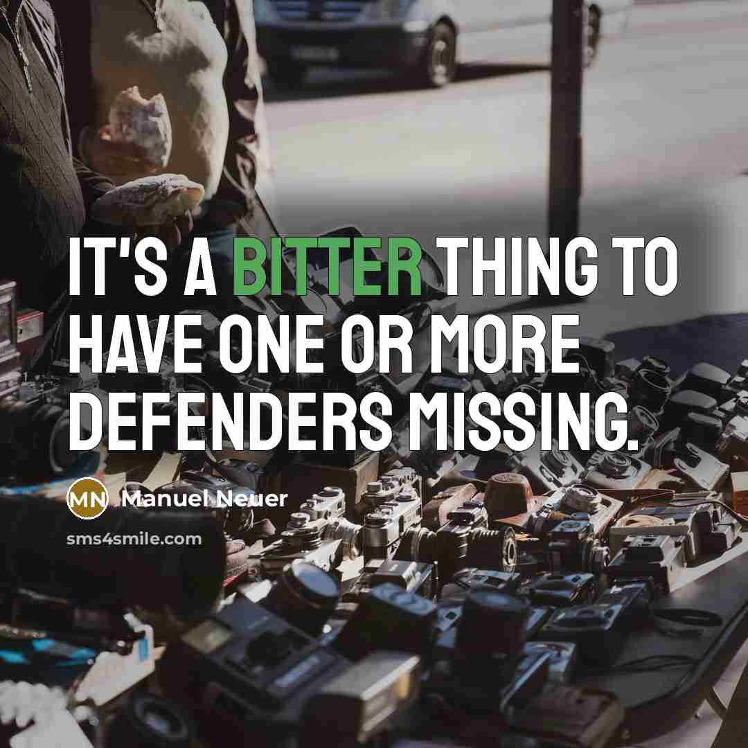 “It's a bitter thing to have one or more defenders…” quote by Manuel Neuer