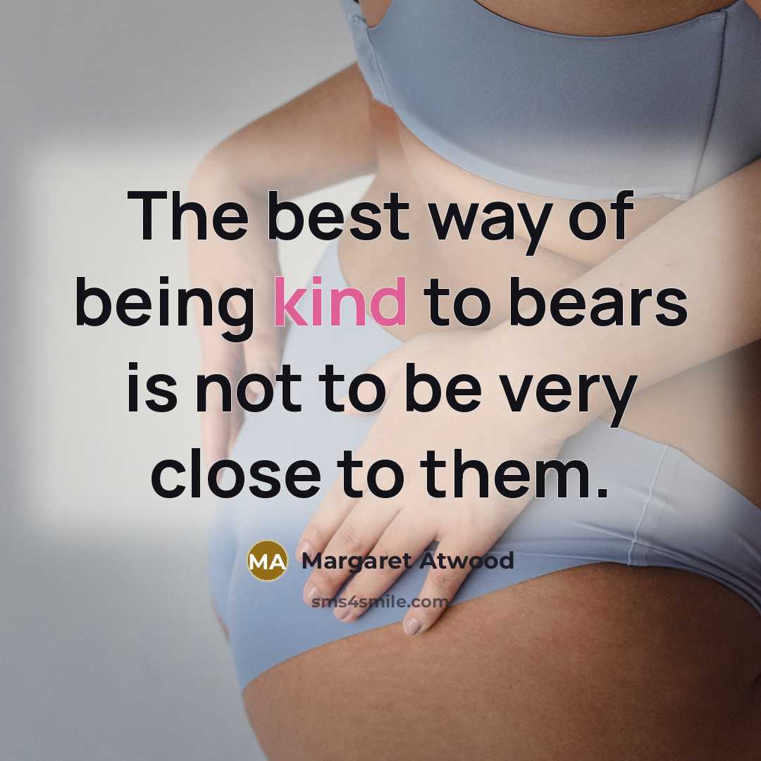 “The best way of being kind to bears is not…” quote by Margaret Atwood