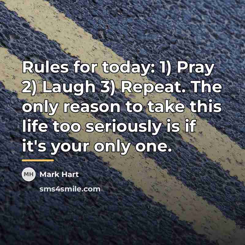 “Rules for today: 1) Pray 2) Laugh 3) Repeat. The…” quote by Mark Hart