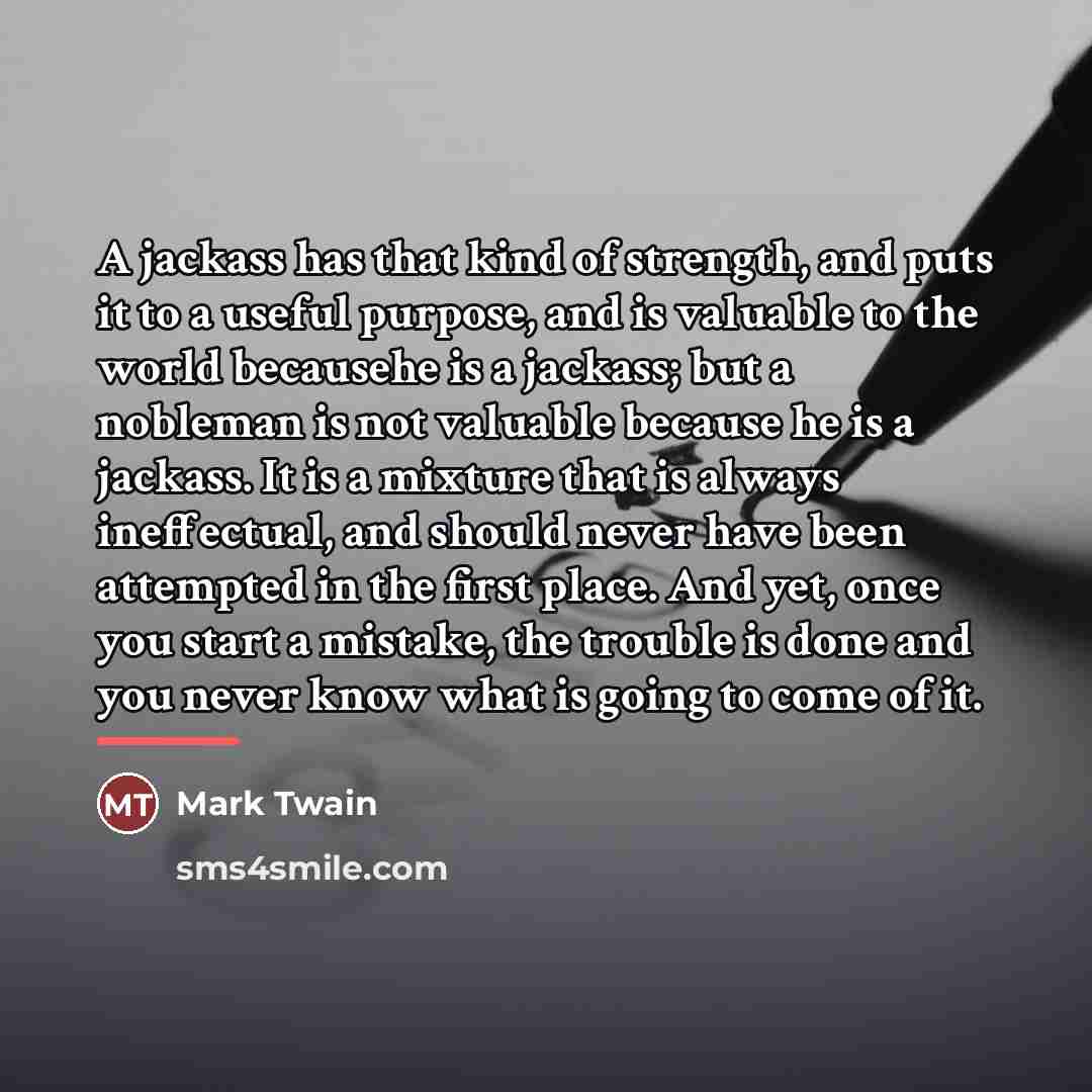 “A jackass has that kind of strength, and puts it…” quote by Mark Twain