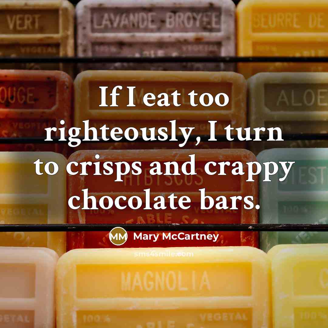 “If I eat too righteously, I turn to crisps and…” quote by Mary McCartney
