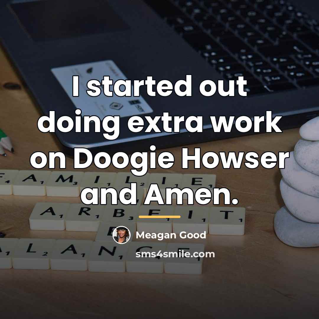 “I started out doing extra work on Doogie Howser and…” quote by Meagan Good